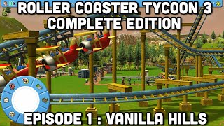 Roller Coaster Tycoon 3 Complete Edition || Episode 1 : Vanilla Hills || Part 1 Autistic Edition