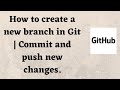 How to create a new branch in Git | Commit and push new changes.