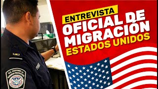 ENTREVISTA CON EL OFICIAL DE MIGRACION PARA ENTRAR A LOS ESTADOS UNIDOS 2025