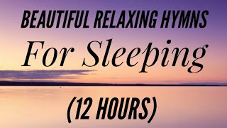 12 Hours of Beautiful Hymns for Relaxing & Sleeping (Hymn Compilation)