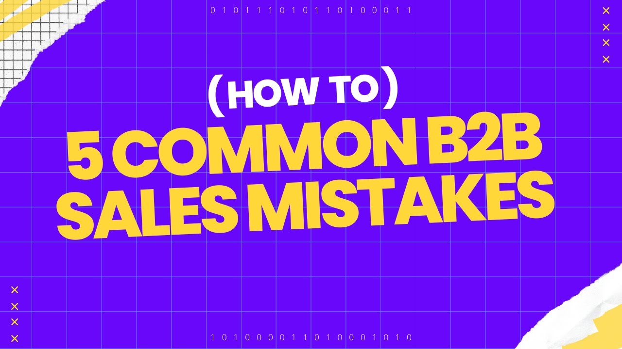 5 B2B Sales Mistakes You Can't Afford To Make - YouTube