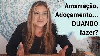 QUANDO FAZER ADOÇAMENTO OU AMARRAÇÃO?