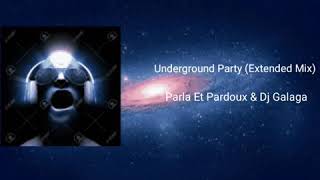 Parla Et Pardoux \u0026 Dj Galaga - Underground Party [](Extended Mix)[]