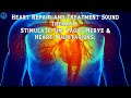 Heart Repair and Treatment Sound Therapy | Vagus Nerve Stimulation Music | Heart Healing Frequency