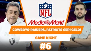 NFL: Cowboys - Raiders, Patriots geri geldi | Murat Murathanoğlu & Sinan Aras | Game Night #6
