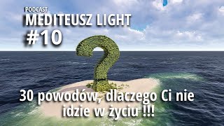 PODCAST MEDITEUSZ LIGHT #10 / 30 Powodów, dlaczego Ci nie idzie w życiu !!!