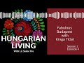 hungarian living s2 e4 fabulous budapest with kinga tittel