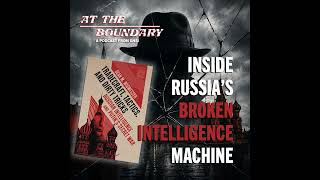 Inside Russia's Broken Intelligence Machine