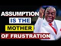 Assumption is the mother of Frustration By Bishop David Oyedepo