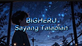 BIGHERU - SAYANG TALABIAH ( LIRIK LAGI )