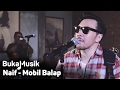 Naif - Mobil Balap | BukaMusik