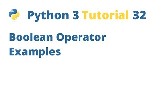Python 3 Tutorial 32 - Boolean Operator Examples