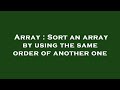 Array : Sort an array by using the same order of another one