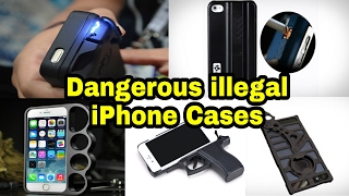 Dangerous illegal iPhone Cases Ever