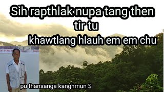 Sih rapthlak nupa tang then tirtu chu Pu Thansanga part 2