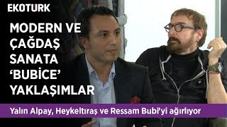 Modern ve Çağdaş Sanatın Peşinde: Heykeltıraş ve Ressam Bubi | Yalın Alpay