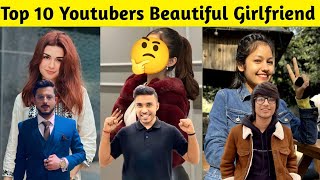 Top 10 Youtubers There Beautiful Girlfriend | Techno Gamerz, Carryminati, Sourav Joshi, Tech Burner