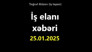 İş elanları/vakansiya xəbəri 25.01.2025