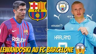 😱​ LEWANDOSKI AU BARCA CET ETE ?/ HAALAND A MANCHESTER CITY !!!