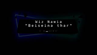 Wiz Nawia - Beiseina Thar (ft. A.P.)