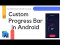 Custom Progress Bar in Android Studio - Mastering Android Course #35