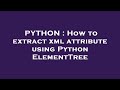 PYTHON : How to extract xml attribute using Python ElementTree