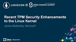 Recent TPM Security Enhancements to the Linux Kernel - James Bottomley, Microsoft