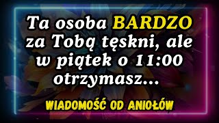 💌 Ta osoba BARDZO za Tobą tęskni, ale w piątek o 11:00 otrzymasz... wiadomość od aniołów