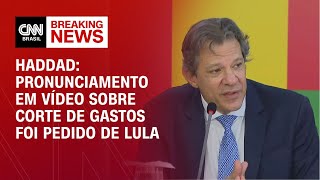 Haddad: Pronunciamento em vídeo sobre corte de gastos foi pedido de Lula | LIVE CNN