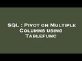 SQL : Pivot on Multiple Columns using Tablefunc