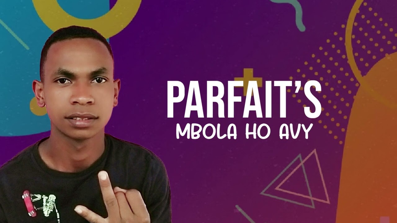 PARFAIT'S - MBOLA HO AVY (Nouveauté Gasy 2022) - YouTube