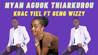 NYAN AGUOK THIAARKUROU BY KUAC YIEL FT GENG WIZZY