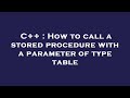 C++ : How to call a stored procedure with a parameter of type table