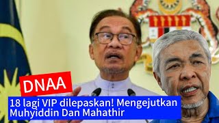 DNAA : 18 lagi VIP dilepaskan! kejutan besar Muhyiddin dan Mahathir