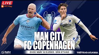 Cúp C1 Champions League | Man City - Copenhagen (2h ngày 6/10) trực tiếp FPT Play. NHẬN ĐỊNH BÓNG ĐÁ