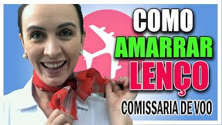 COMO AMARRAR O LENÇO PARA COMISSARIA DE BORDO