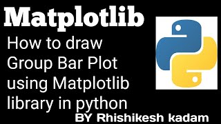 Tutorial 37 : How to draw a group Bar Plot using Matplotlib library in python | jupyter notebook