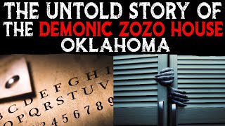 The Untold Story Of The Demonic Zozo House - Oklahoma