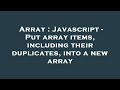 Array : Javascript - Put array items, including their duplicates, into a new array