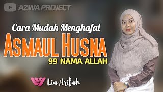 Cara Mudah Menghafal Asmaul Husna (99 Nama Allah) Dengan Teks Lengkap - Lia Arifah || Azwa Project