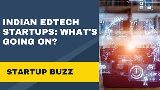 Indian EdTech Startups: What's going on? | Startup Buzz