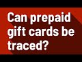 Can prepaid gift cards be traced?