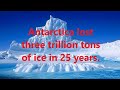 Antarctica lost three trillion tons of ice in 25 years