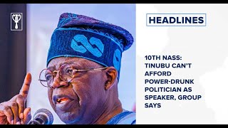 10th NASS: Tinubu can’t afford power-drunk politician as Speaker, group says