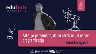 Zakaj je pomembno, da se otrok nauči osnov programiranja - Daniel Lindegaard, KUBO | eduTech 2024