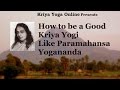 How to Be a Kriya Yogi like Paramahansa Yogananda