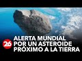 Alerta mundial por la proximidad de un asteroide con la Tierra