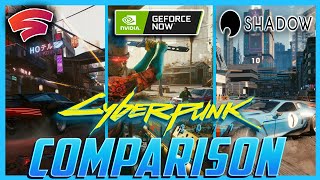 Cyberpunk 2077 Stadia vs GeForce NOW vs Shadow PC Comparison