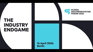 Global Decarbonization Forum 2026 – The Industry Endgame