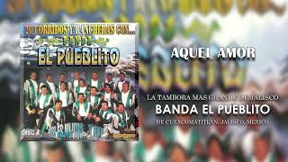 Banda El Pueblito - Aquel Amor (Audio)